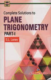 Complete Solutions To S. L. Loney's Plane Trigonometry Part 1